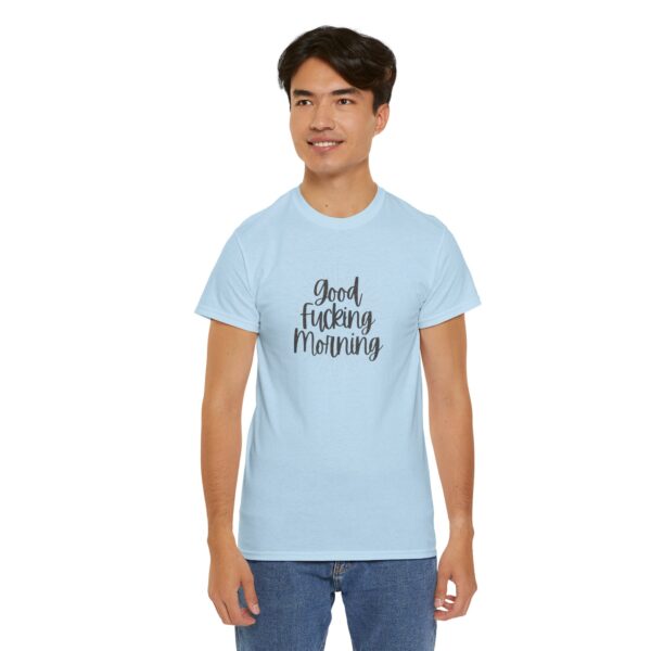 Good Fucking Morning T - Unisex Heavy Cotton Tee - Image 48