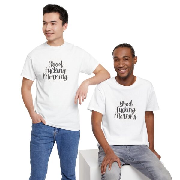 Good Fucking Morning T - Unisex Heavy Cotton Tee - Image 26