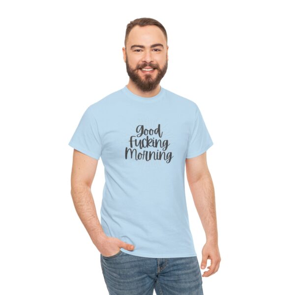 Good Fucking Morning T - Unisex Heavy Cotton Tee - Image 40