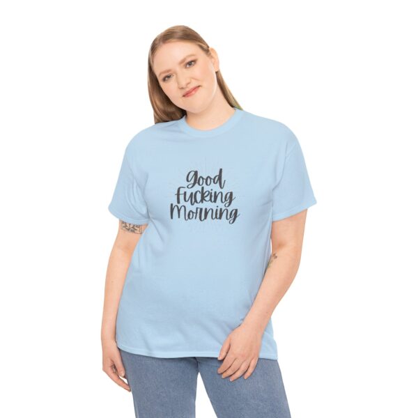 Good Fucking Morning T - Unisex Heavy Cotton Tee - Image 39