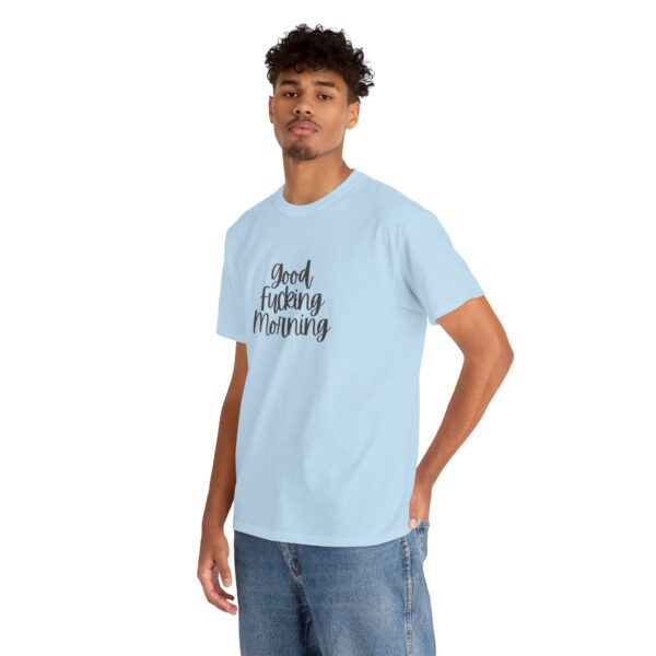 Good Fucking Morning T - Unisex Heavy Cotton Tee - Image 41