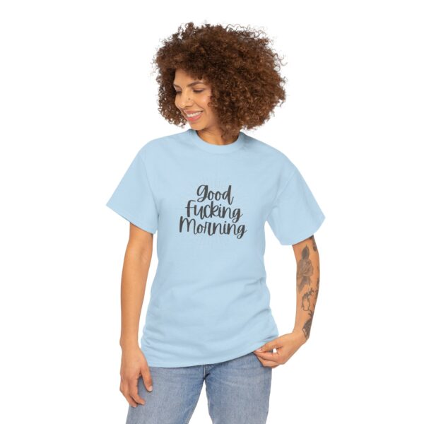 Good Fucking Morning T - Unisex Heavy Cotton Tee - Image 38