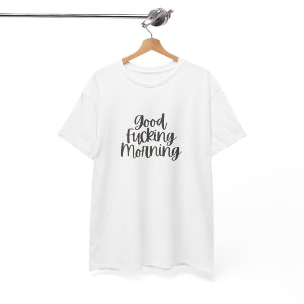 Good Fucking Morning T - Unisex Heavy Cotton Tee - Image 7