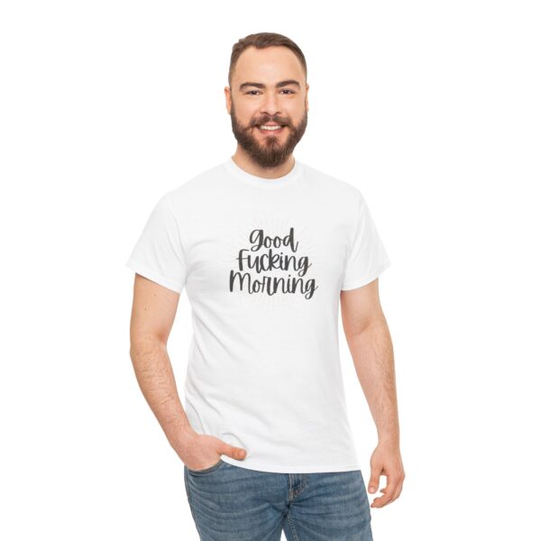 Good Fucking Morning T - Unisex Heavy Cotton Tee - Image 13