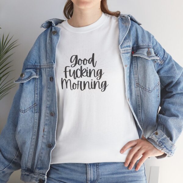 Good Fucking Morning T - Unisex Heavy Cotton Tee - Image 23