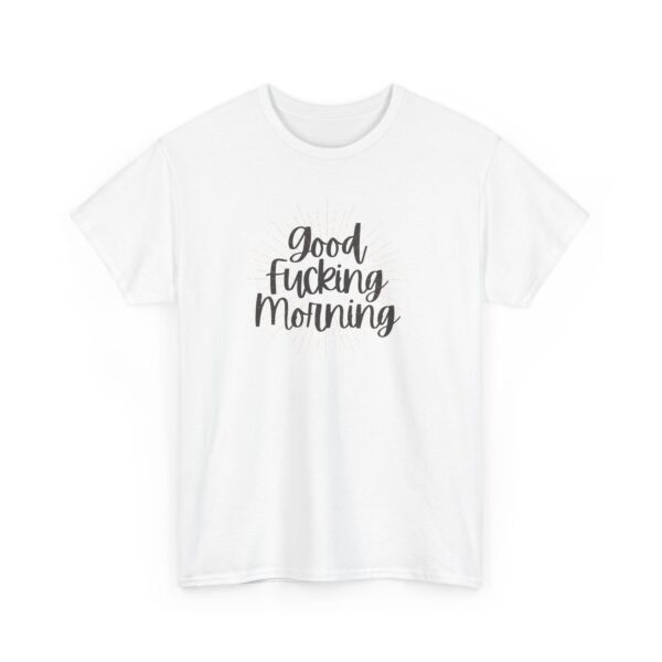 Good Fucking Morning T - Unisex Heavy Cotton Tee - Image 3