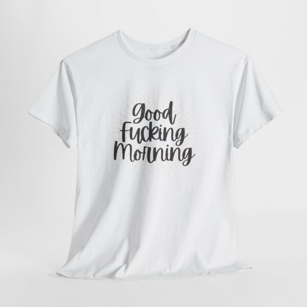 Good Fucking Morning T - Unisex Heavy Cotton Tee - Image 6