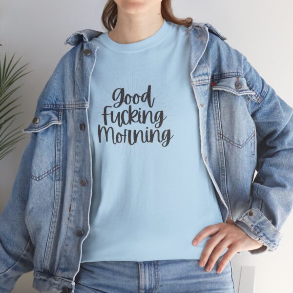 Good Fucking Morning T - Unisex Heavy Cotton Tee - Image 50