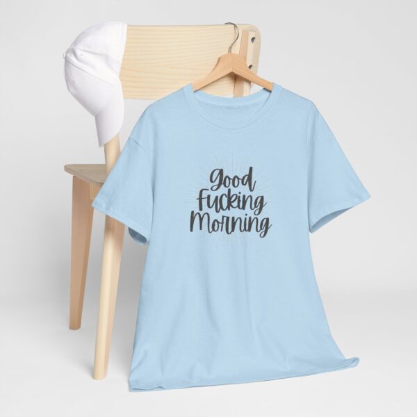 Good Fucking Morning T - Unisex Heavy Cotton Tee - Image 35