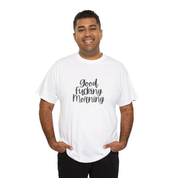 Good Fucking Morning T - Unisex Heavy Cotton Tee - Image 17