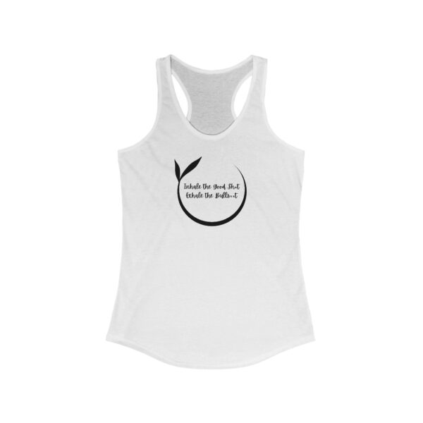 Inhale the Good Sh*t Exhale the Bullsh*t - Women's Ideal Racerback Tank - Light Colours