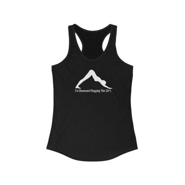 I'm Downward Dogging This Sh*t - Women's Ideal Racerback Tank - Dark Colours