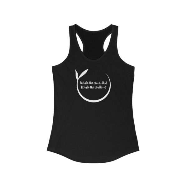 Inhale the Good Sh*t Exhale the Bulls**t - Women's Ideal Racerback Tank - Dark Colours