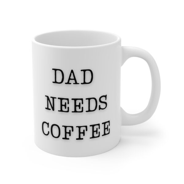 Dad Needs Coffee - Ceramic Mugs (11oz) - Image 3