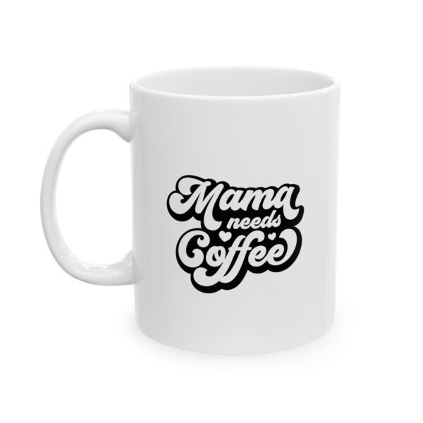 Mama Needs Coffee - Ceramic Mug, (11oz) - Image 4