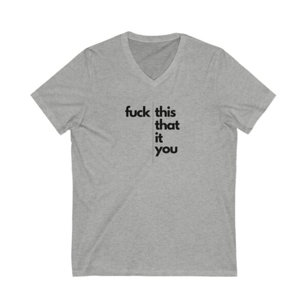 Fuck This, That, It, You - Unisex Jersey Short Sleeve V-Neck Tee - Image 3