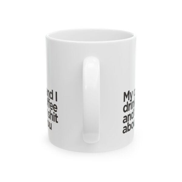 My cat and I drink coffee and talk shit about you - Ceramic Mug, (11oz) - Image 3