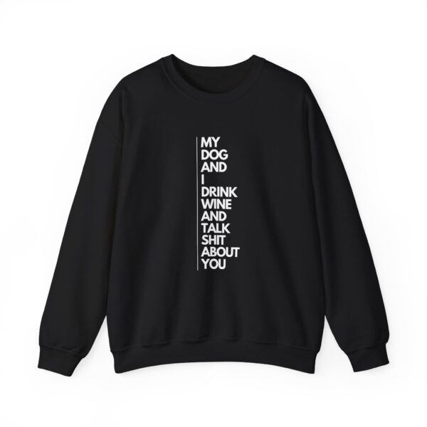 My dog and I drink wine and talk shit about you - Unisex Heavy Blend™ Crewneck Sweatshirt - Dark Colours