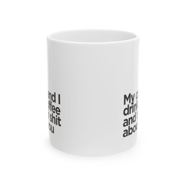 My cat and I drink coffee and talk shit about you - Ceramic Mug, (11oz) - Image 2