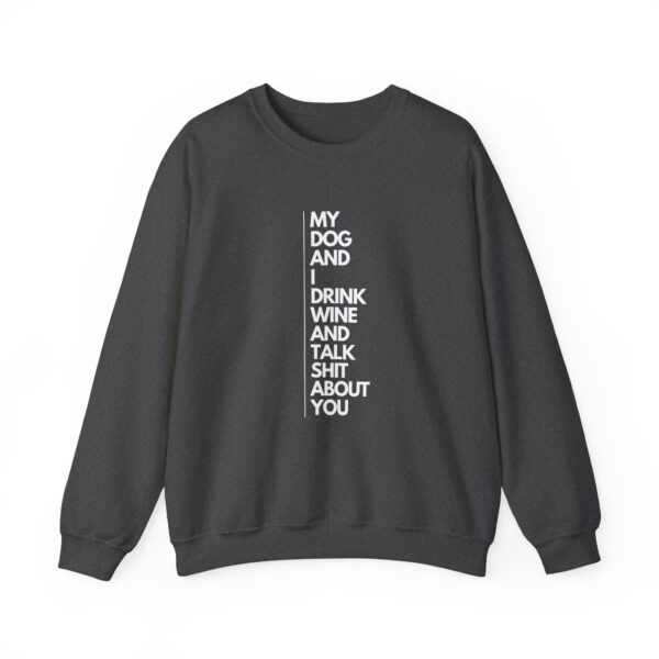 My dog and I drink wine and talk shit about you - Unisex Heavy Blend™ Crewneck Sweatshirt - Dark Colours - Image 13