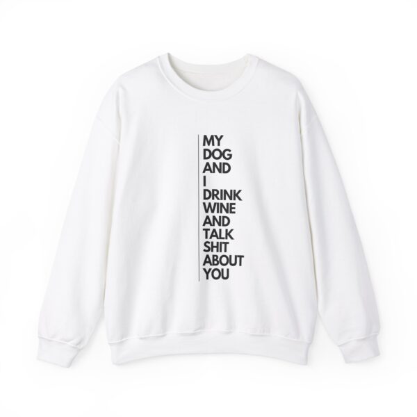 My dog and I drink wine and talk shit about you - Unisex Heavy Blend™ Crewneck Sweatshirt - Light Colours