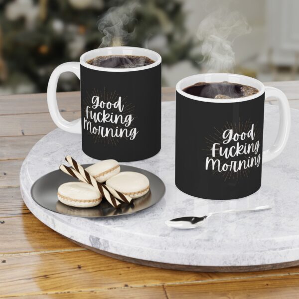 Good Fucking Morning - Ceramic Mug (11oz) - Image 4