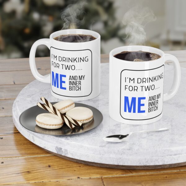 I'm Drinking for Two, Me and My Inner Bitch - Ceramic Mug (11oz) - Image 4