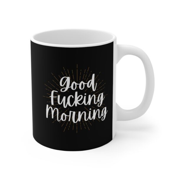 Good Fucking Morning - Ceramic Mug (11oz)