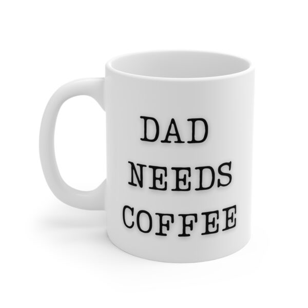 Dad Needs Coffee - Ceramic Mug (11 oz.)