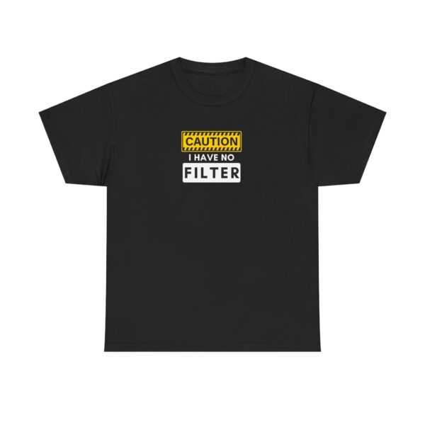 Caution I Have No Filter - Unisex T-Shirt