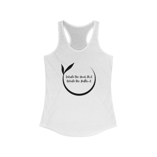 Inhale the Good Sh*t Exhale the Bullsh*t - Women's Ideal Racerback Tank - Light Colours