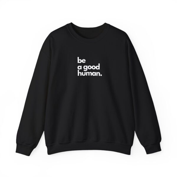Be a Good Human. - Unisex Crewneck Sweatshirt - Dark Colours