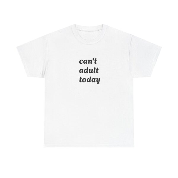 Can't Adult Today Unisex Tee - Light