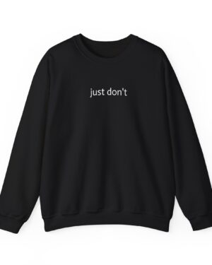 Just Don't sweatshirt